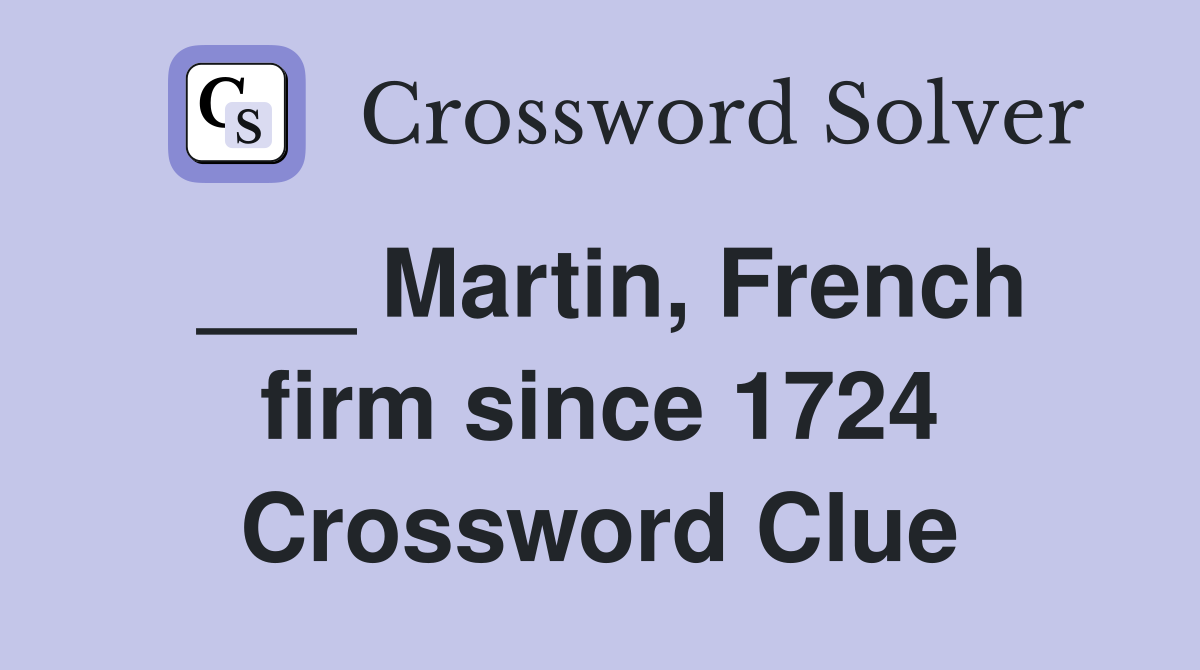 Martin, French firm since 1724 Crossword Clue Answers Crossword Solver